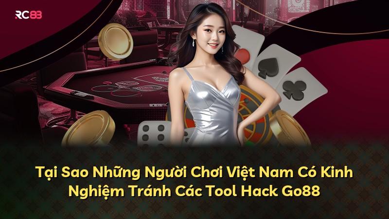 Tại Sao Những Người Chơi Việt Nam Có Kinh Nghiệm Tránh Các Tool Hack Go88