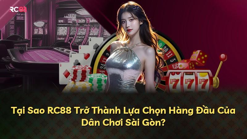 Tại Sao RC88 Trở Thành Lựa Chọn Hàng Đầu Của Dân Chơi Sài Gòn?