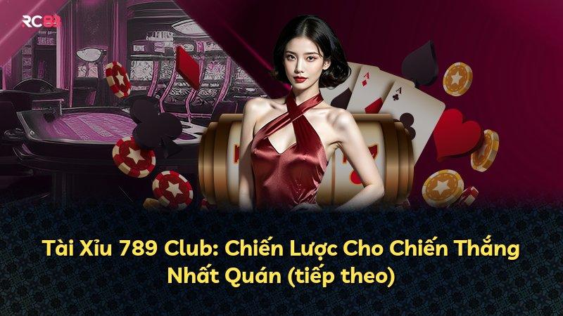 Tài Xỉu 789 Club: Chiến Lược Cho Chiến Thắng Nhất Quán (tiếp theo)