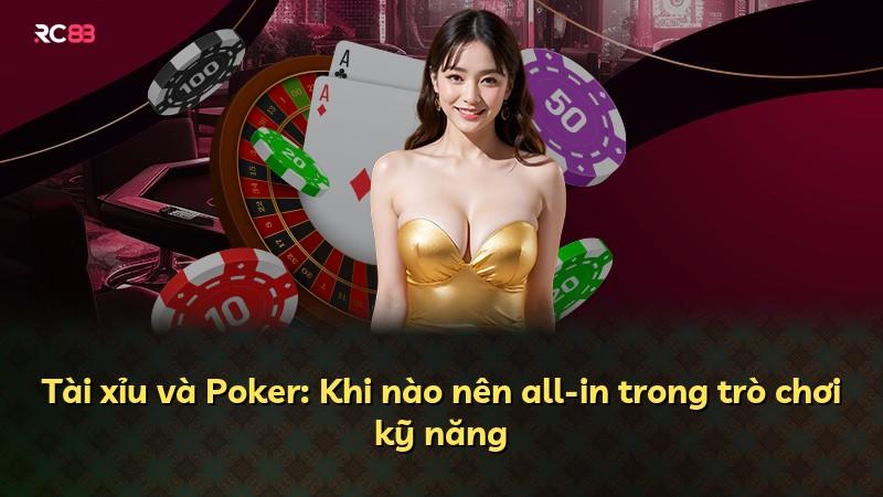 Tài xỉu và Poker: Khi nào nên all-in trong trò chơi kỹ năng