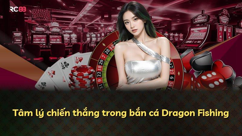 Tâm lý chiến thắng trong bắn cá Dragon Fishing