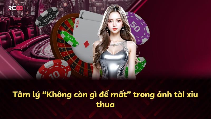 Tâm lý “Không còn gì để mất” trong ảnh tài xỉu thua