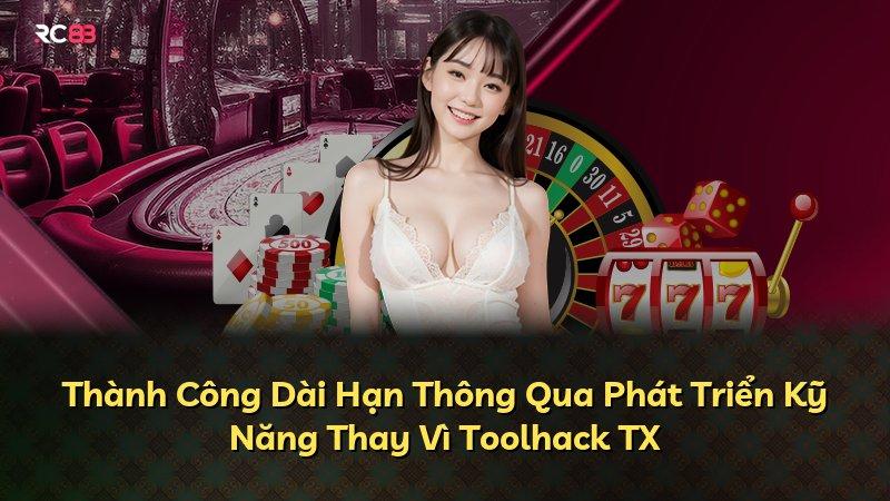 Thành Công Dài Hạn Thông Qua Phát Triển Kỹ Năng Thay Vì Toolhack TX