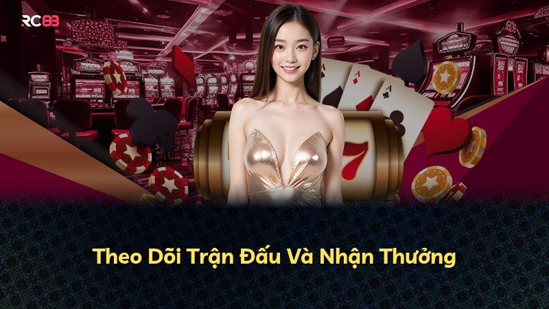 Theo Dõi Trận Đấu Và Nhận Thưởng