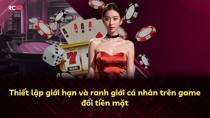 Thiết lập giới hạn và ranh giới cá nhân trên game đổi tiền mặt