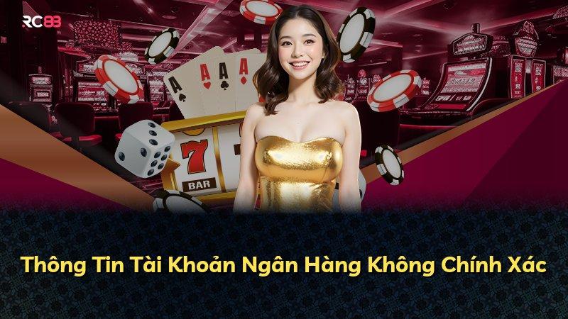 Thông Tin Tài Khoản Ngân Hàng Không Chính Xác