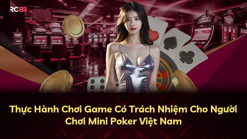 Thực Hành Chơi Game Có Trách Nhiệm Cho Người Chơi Mini Poker Việt Nam