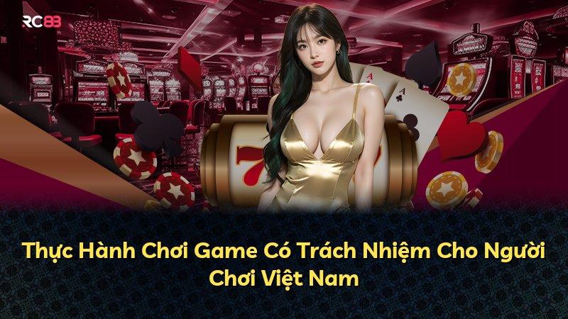 Thực Hành Chơi Game Có Trách Nhiệm Cho Người Chơi Việt Nam