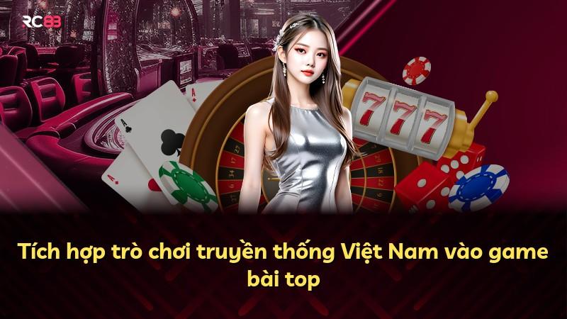 Tích hợp trò chơi truyền thống Việt Nam vào game bài top