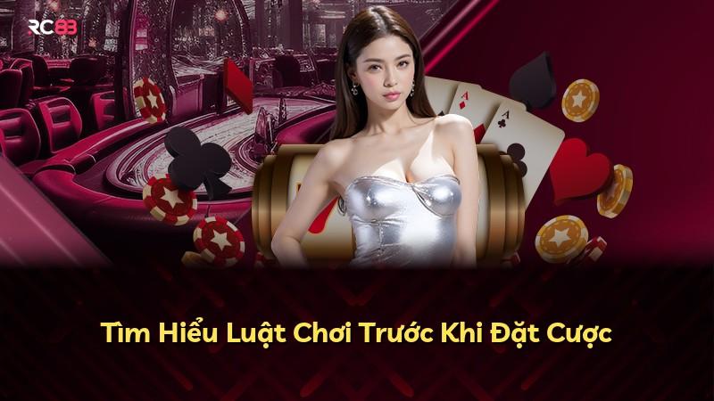 Tìm Hiểu Luật Chơi Trước Khi Đặt Cược