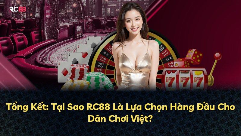 Tổng Kết: Tại Sao RC88 Là Lựa Chọn Hàng Đầu Cho Dân Chơi Việt?