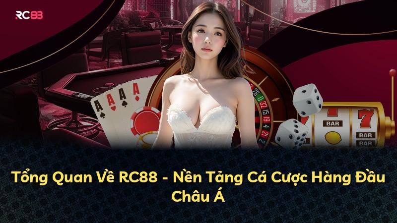 Tổng Quan Về RC88 - Nền Tảng Cá Cược Hàng Đầu Châu Á