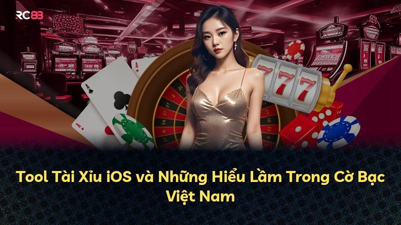 Tool Tài Xỉu iOS và Những Hiểu Lầm Trong Cờ Bạc Việt Nam