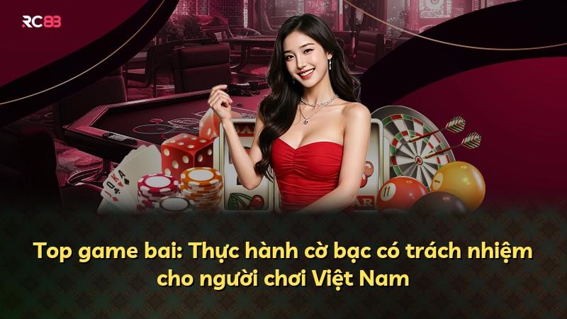 Top game bai: Thực hành cờ bạc có trách nhiệm cho người chơi Việt Nam