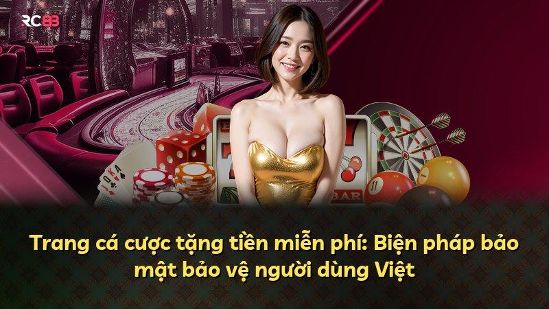 Trang cá cược tặng tiền miễn phí: Biện pháp bảo mật bảo vệ người dùng Việt