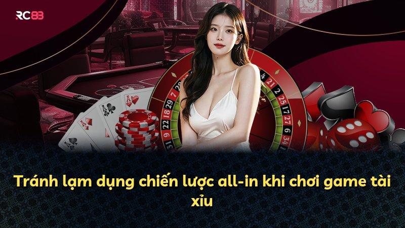 Tránh lạm dụng chiến lược all-in khi chơi game tài xỉu