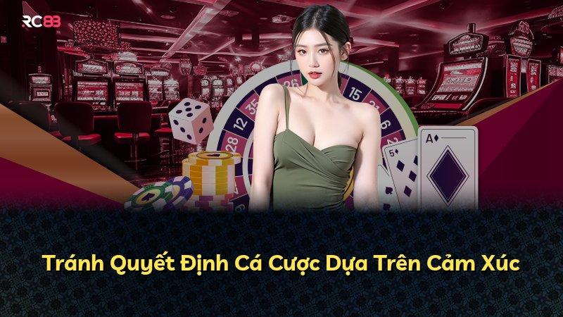 Tránh Quyết Định Cá Cược Dựa Trên Cảm Xúc