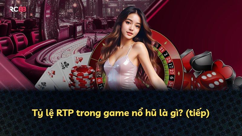 Tỷ lệ RTP trong game nổ hũ là gì? (tiếp)