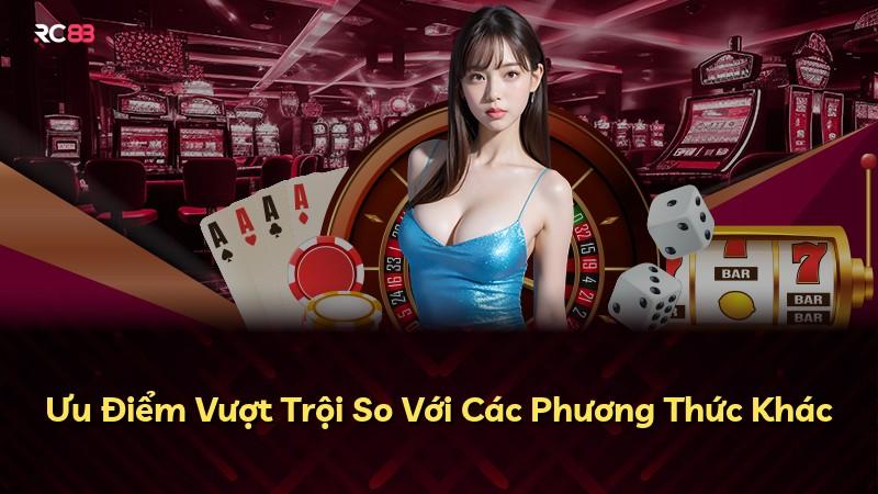 Ưu Điểm Vượt Trội So Với Các Phương Thức Khác