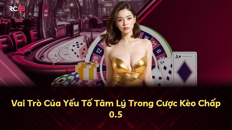 Vai Trò Của Yếu Tố Tâm Lý Trong Cược Kèo Chấp 0.5