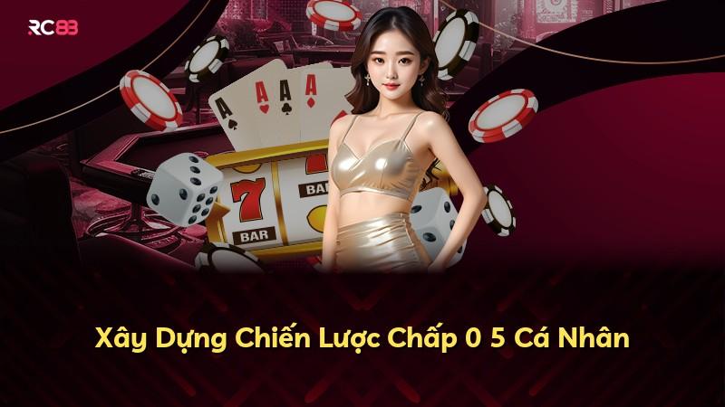 Xây Dựng Chiến Lược Chấp 0 5 Cá Nhân